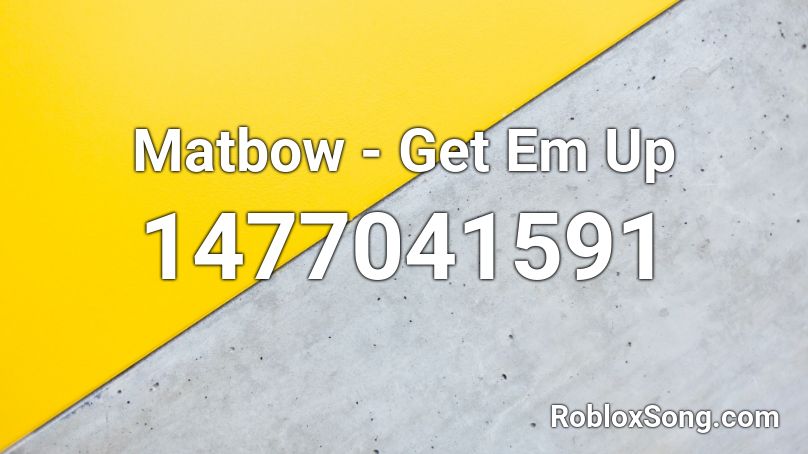 Matbow - Get Em Up Roblox ID