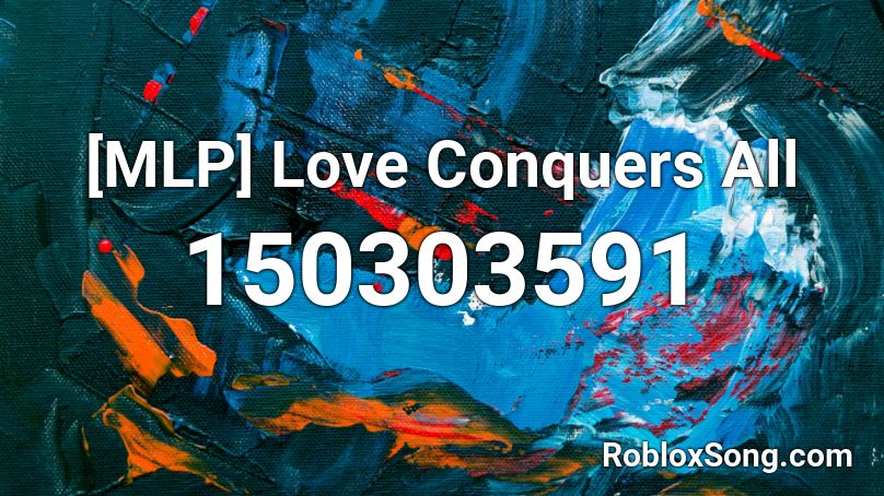 [MLP] Love Conquers All Roblox ID