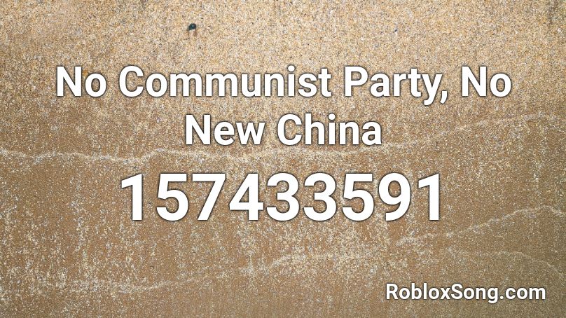 No Communist Party, No New China  Roblox ID