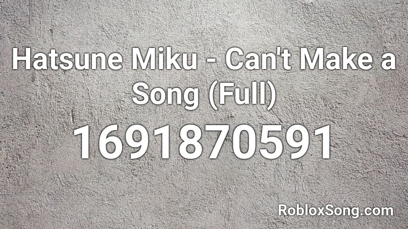 Hatsune Miku - Can't Make a Song (Full) Roblox ID