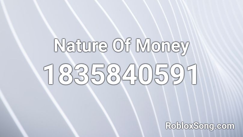 Nature Of Money Roblox ID