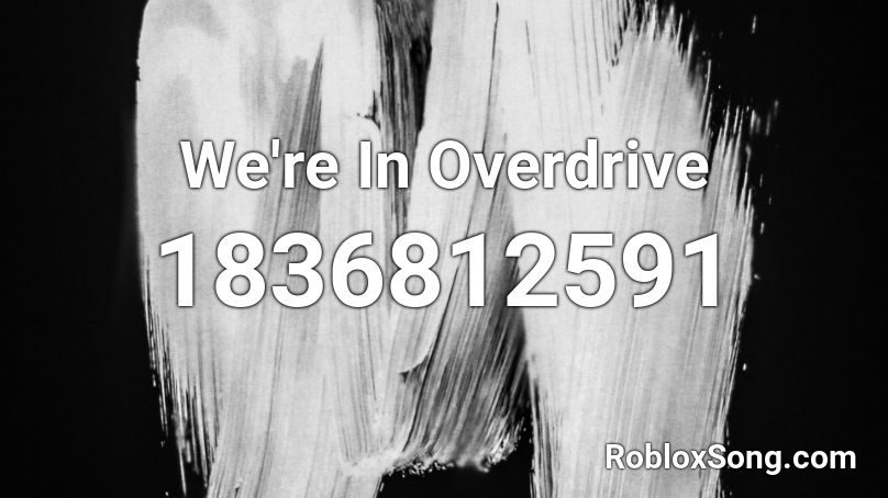 We're In Overdrive Roblox ID