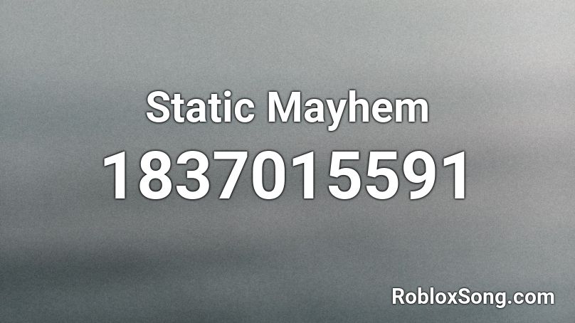 Static Mayhem Roblox ID