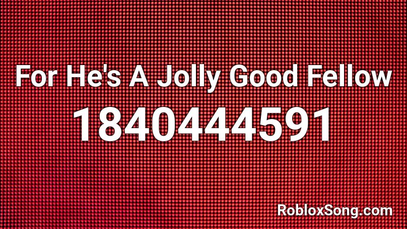 For He's A Jolly Good Fellow Roblox ID