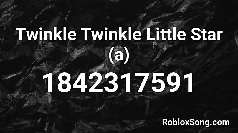 Twinkle Twinkle Little Star (a) Roblox ID