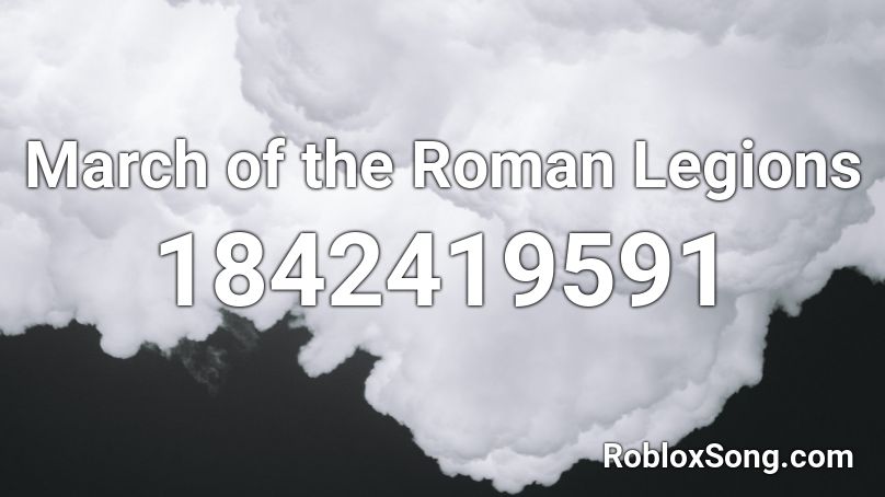 March of the Roman Legions Roblox ID