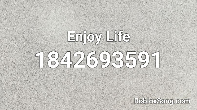 Enjoy Life Roblox ID