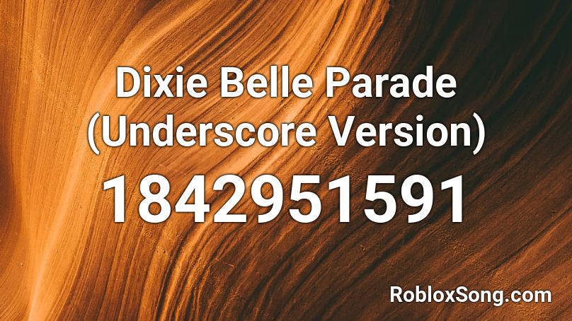 Dixie Belle Parade (Underscore Version) Roblox ID