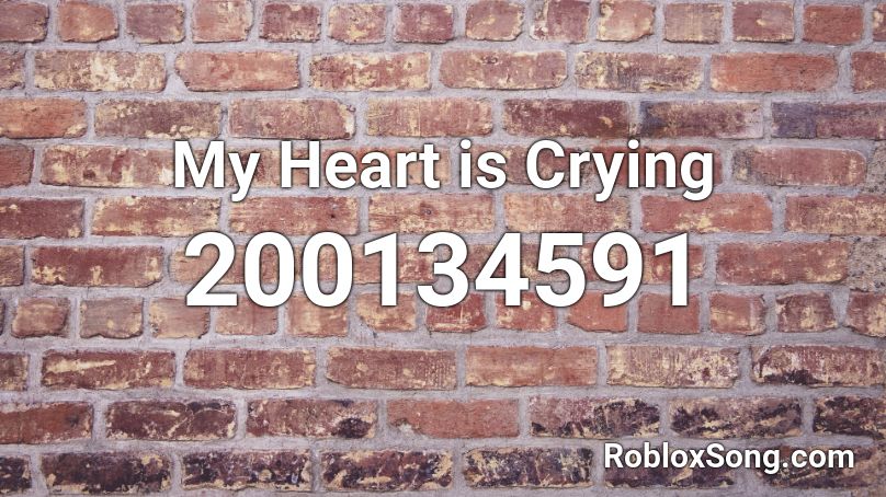 My Heart is Crying Roblox ID