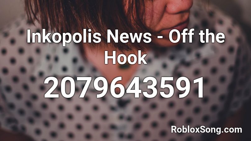 Inkopolis News - Off the Hook Roblox ID