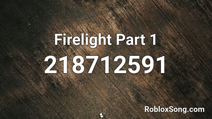 Firelight Part 1 Roblox ID