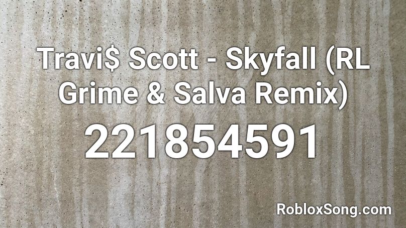 Travi Scott Skyfall Rl Grime Salva Remix Roblox Id Roblox Music Codes - skyfall nightcore roblox music id