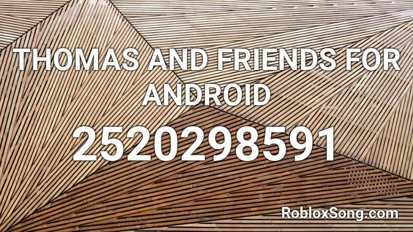 THOMAS AND FRIENDS FOR ANDROID Roblox ID