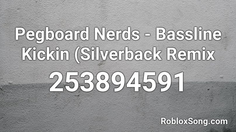 Pegboard Nerds - Bassline Kickin (Silverback Remix Roblox ID