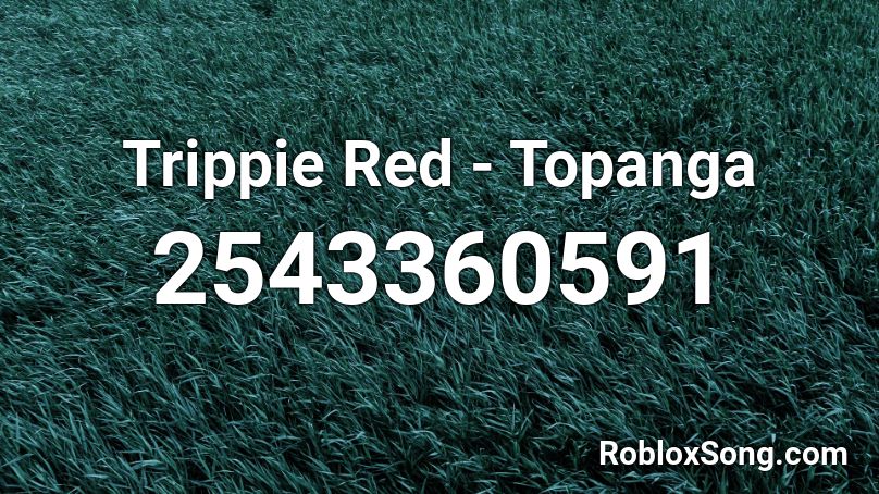 Trippie Red Topanga Roblox Id Roblox Music Codes - topanga roblox id