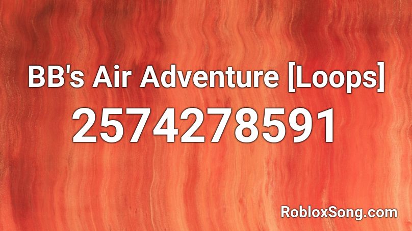 BB's Air Adventure [Loops] Roblox ID