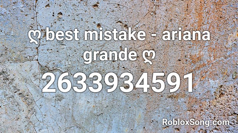 ღ best mistake - ariana grande ღ Roblox ID