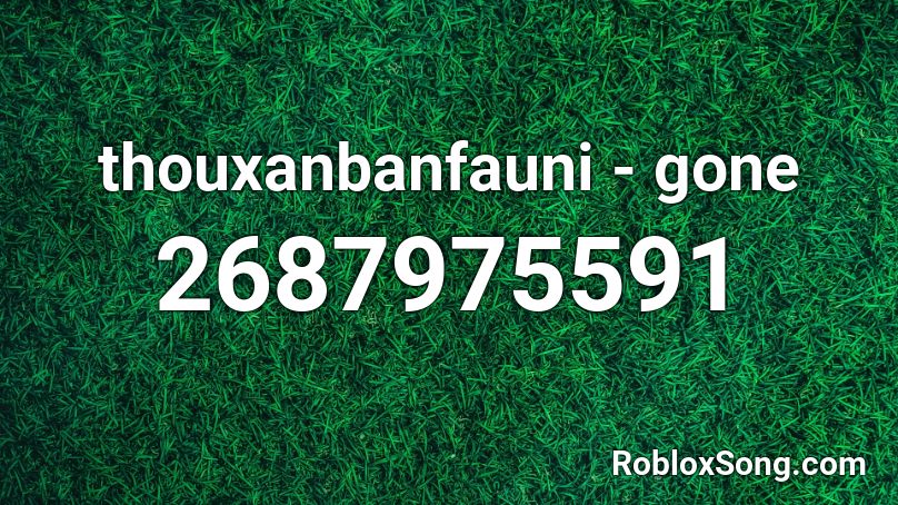 thouxanbanfauni - gone Roblox ID