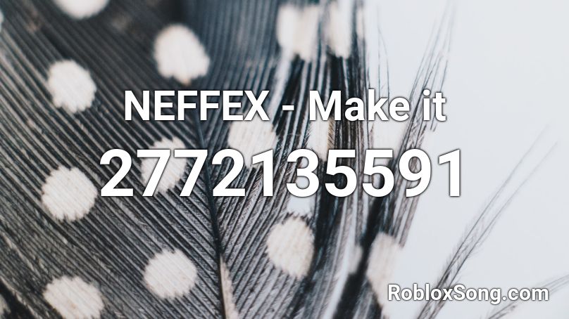 NEFFEX - Make it Roblox ID
