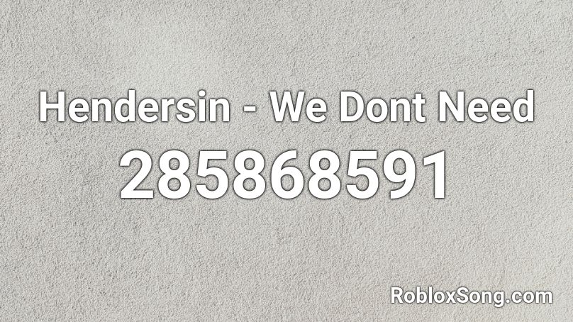 Hendersin - We Dont Need Roblox ID