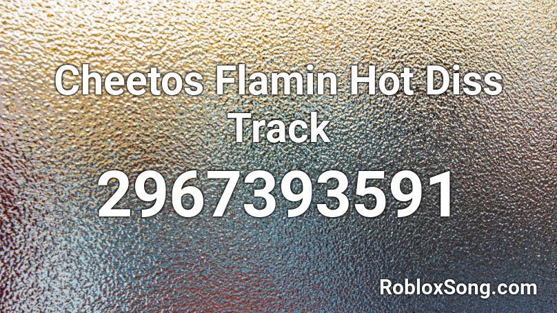 Cheetos  Flamin Hot Diss Track Roblox ID