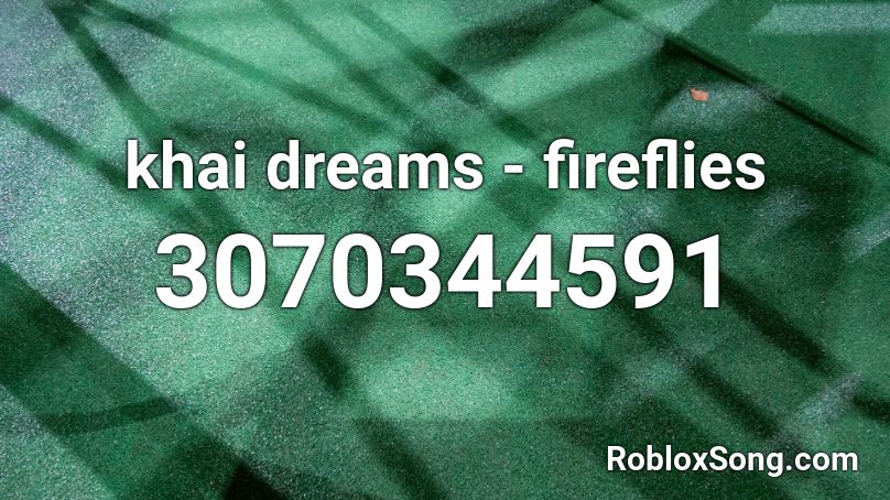 khai dreams - fireflies Roblox ID