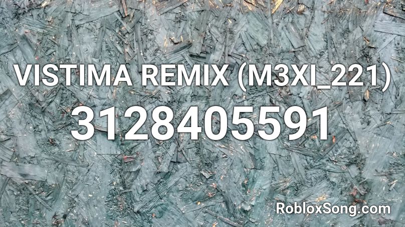 VISTIMA REMIX (M3XI_221) Roblox ID