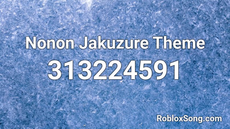 Nonon Jakuzure Theme Roblox ID