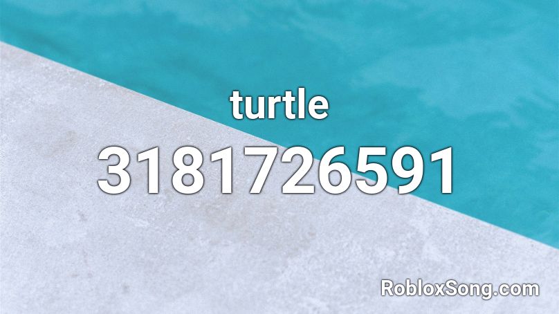 Turtle Roblox Id Roblox Music Codes - roblox turtle song