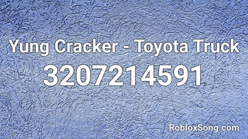 Yung Cracker - Toyota Truck Roblox ID