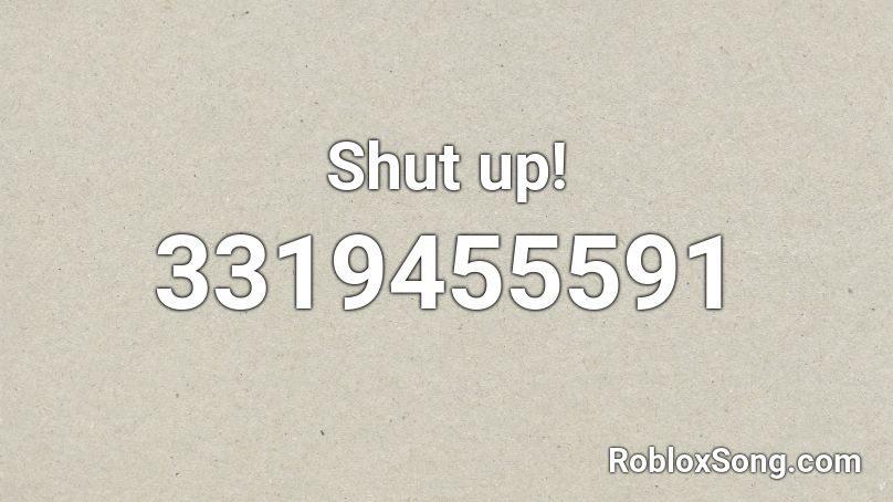 Shut up! Roblox ID