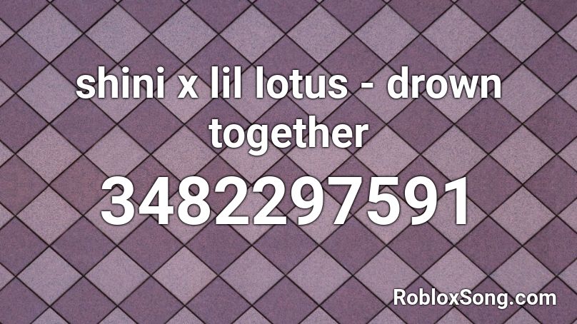 shini x lil lotus - drown together Roblox ID