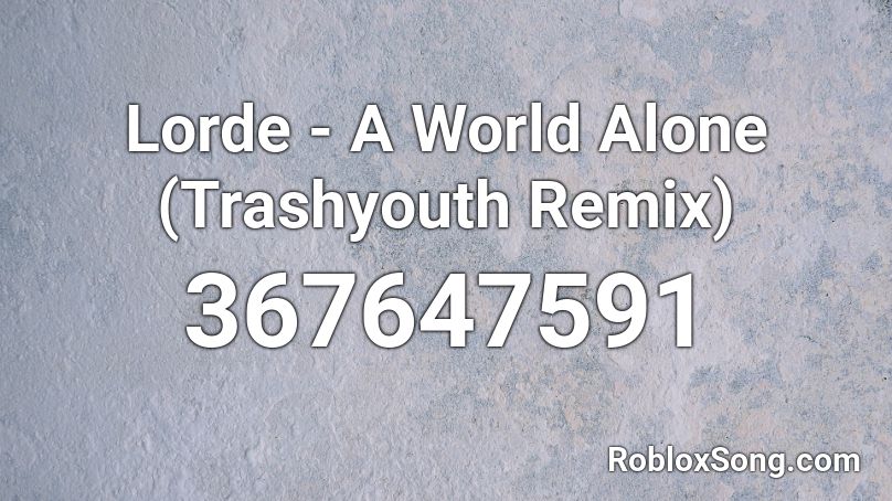 Lorde - A World Alone (Trashyouth Remix) Roblox ID