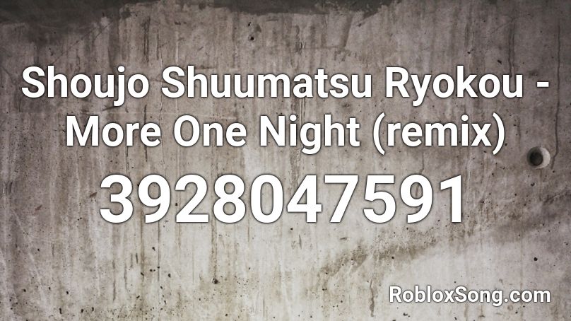 Shoujo Shuumatsu Ryokou - More One Night (remix) Roblox ID