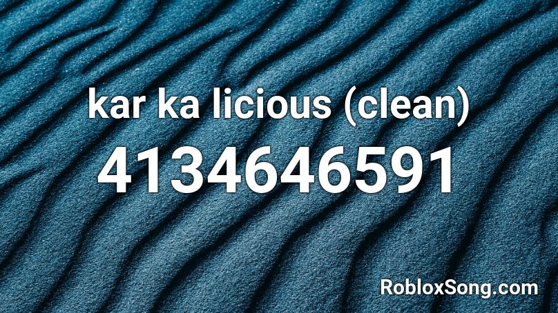 kar ka licious (clean) Roblox ID