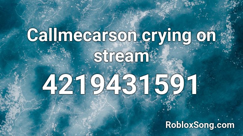 Callmecarson crying on stream Roblox ID