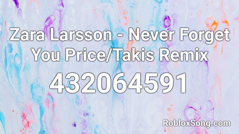 Zara Larsson - Never Forget You Price/Takis Remix Roblox ID