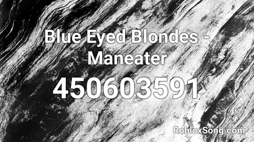 Blue Eyed Blondes - Maneater Roblox ID