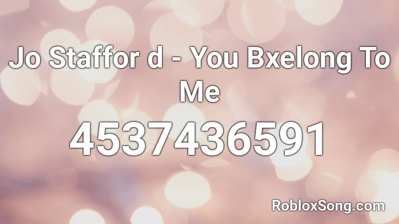 Jo Staffor d - You Bxelong To Me Roblox ID