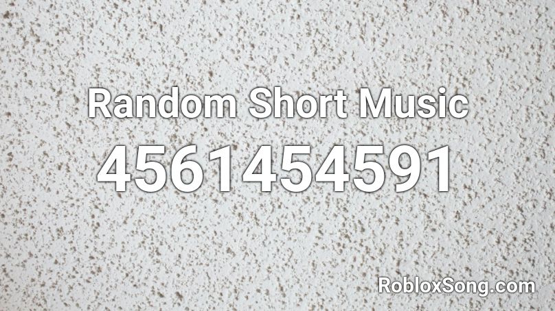Random Short Music Roblox ID