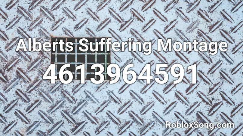 Alberts Suffering Montage Roblox ID