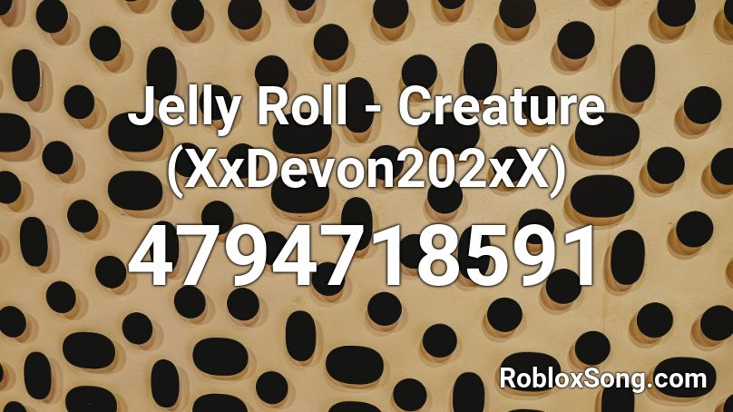 Jelly Roll Creature Xxdevon202xx Roblox Id Roblox Music Codes - what is jelly's real username in roblox