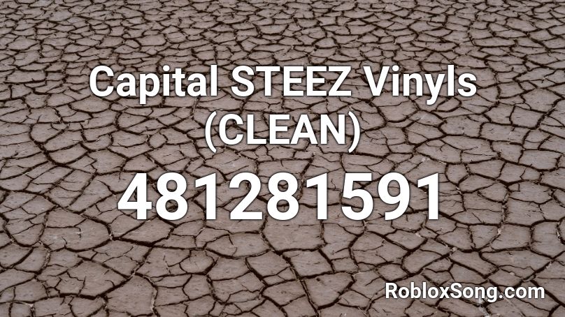 Capital STEEZ Vinyls (CLEAN) Roblox ID