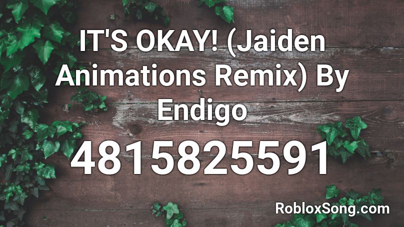 IT'S OKAY! (Jaiden Animations Remix) By Endigo Roblox ID