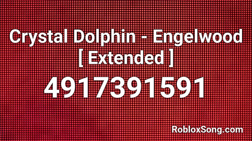 Crystal Dolphin - Engelwood [ Extended ] Roblox ID