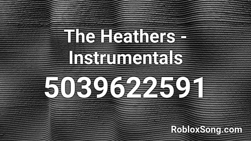 The Heathers - Instrumentals Roblox ID