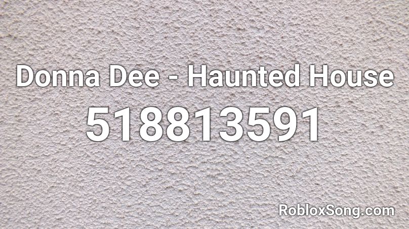 Donna Dee - Haunted House  Roblox ID