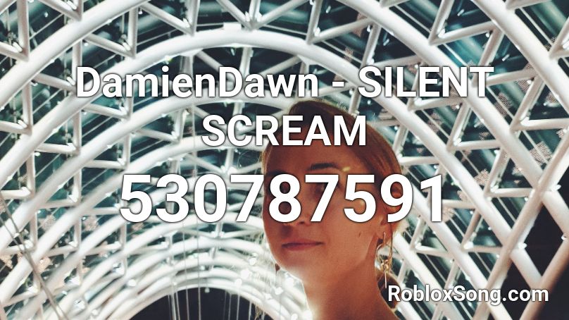 DamienDawn - SILENT SCREAM  Roblox ID