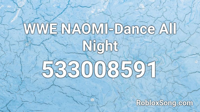 Wwe Naomi Dance All Night Roblox Id Roblox Music Codes - how to dance glitch in roblox