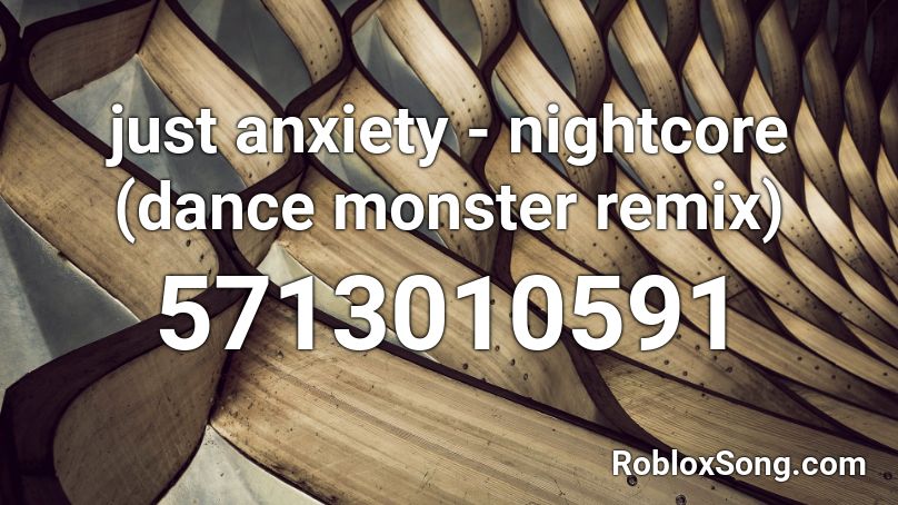 just anxiety - nightcore  (dance monster remix) Roblox ID